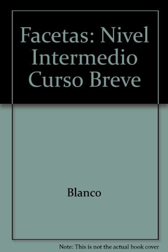 Facetas: Nivel Intermedio Curso Breve (Spanish Edition) (9781600072239) by Blanco