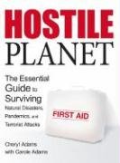 Hostile Planet: The Essential Guide to Surviving Natural Disasters, Pandemics, and Terrorist Attacks (9781600080005) by Cheryl Adams