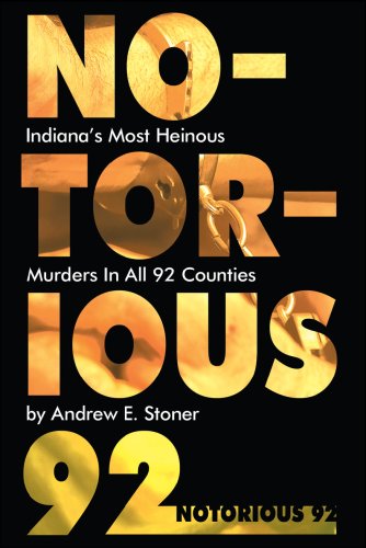 Stock image for Notorious 92: Indiana's Most Heinous Murders in All 92 Counties for sale by ThriftBooks-Atlanta