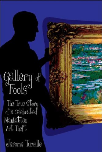 Gallery of Fools: The True Story of a Celebrated Manhattan Art Theft (9781600080326) by Tuccille, Jerome