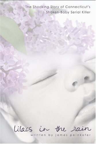 Imagen de archivo de Lilacs in the Rain: The Shocking Story of Connecticut's Shaken-Baby Serial Killer a la venta por Irish Booksellers