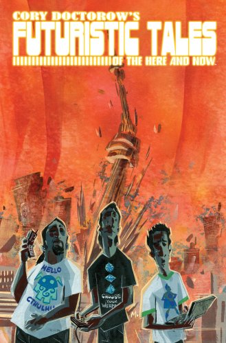 Cory Doctorow's Futuristic Tales of the Here and Now (9781600101823) by Naraghi, Dara; Kuhoric, James L.; Taylor, Dan; Vaughn, J. C.