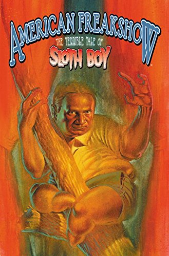 Stock image for American Freakshow: The Terrible Tale of Sloth Boy for sale by Adventures Underground