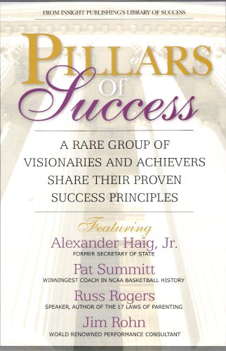 Imagen de archivo de Pillars of Success : A Rare Group of Visionaries and Achievers Share Their Proven Success Principles a la venta por Better World Books