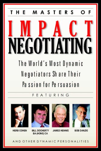 Stock image for The Masters of Impact Negotiating : World's Most Dynamic Negotiators Share Their Passion for Persuasion for sale by ThriftBooks-Atlanta