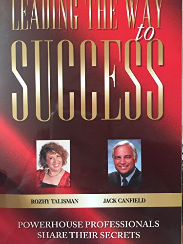 Stock image for Leading the Way to Success : Powerhouse Professionals Share Their Secrets for sale by Better World Books