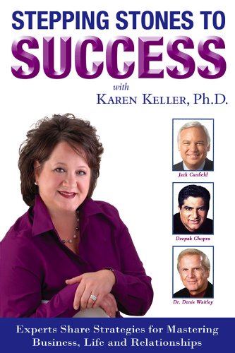 Stepping Stones to Success: Experts Share Strategies for Mastering Business, Life and Relationships (9781600135453) by Karen Keller; Deepak Chopra; Jack Canfield; Denis Waitley