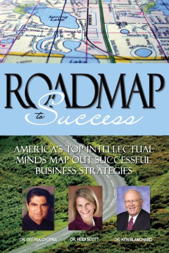 Roadmap To Success: America's Top Intellectual Minds Map Out Successful Business Strategies (9781600136641) by Dr. Heidi Scott; Dr. Ken Blanchard; Dr. Deepak Chopra