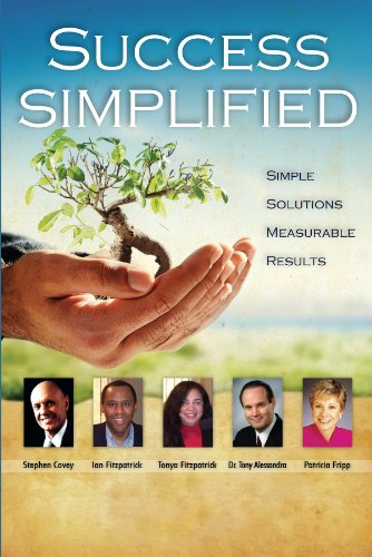 Success Simplified with Ian & Tonya Fitzpatrick, Stephen Covey and other thought leaders (9781600137419) by Ian Fitzpatrick Esq.; Tonya Fitzpatrick Esq.; Dr. Stephen R. Covey; Dr. Tony Alessandra; Patricia Fripp