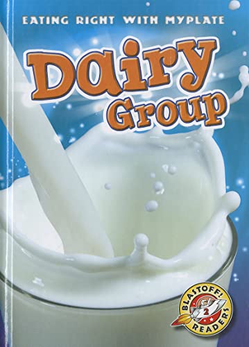 Stock image for Dairy Group (Blastoff! Readers: Eating Right With Myplate) for sale by Irish Booksellers