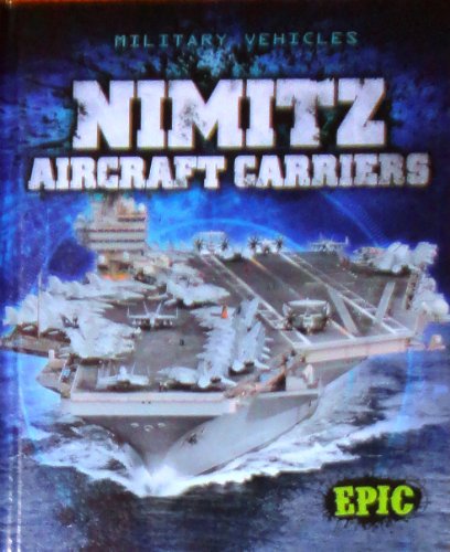 Stock image for Nimitz Aircraft Carriers (Epic Books: Military Vehicles) for sale by Irish Booksellers