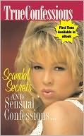 Beispielbild fr Scandrel, Secrets and Sensual Confessions---True Confessions zum Verkauf von MVE Inc