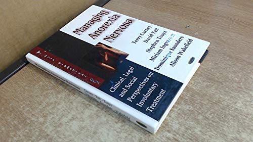 Managing Anorexia Nervosa: Clinical, Legal And Social Perspectives on Involuntary Treatment (9781600210693) by Carney, Terry; Tait, David; Touyz, Stephen; Ingvarson, Miriam; Saunders, Dominique