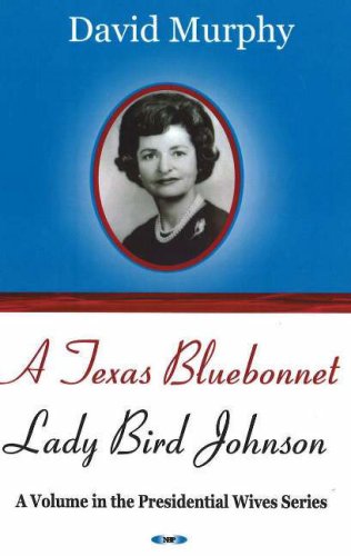 A Texas Bluebonnet: Lady Bird Johnson (Presidential Wives Series) (9781600212598) by Murphy, David