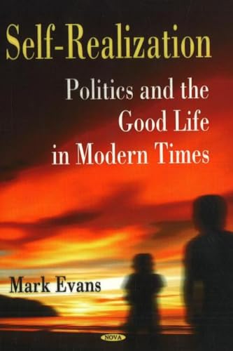 Self-Realization: Politics and the Good Life in Modern Times (9781600217906) by Mark Evans