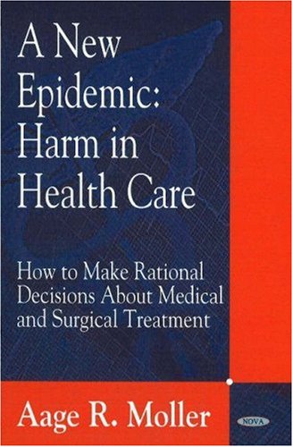 Stock image for NEW EPIDEMIC : HARM IN HEALTH CARE -- HOW TO MAKE RATIONAL DECISIONS ABOUT MEDICAL &AMP; SURGICAL TREATMENT for sale by Basi6 International