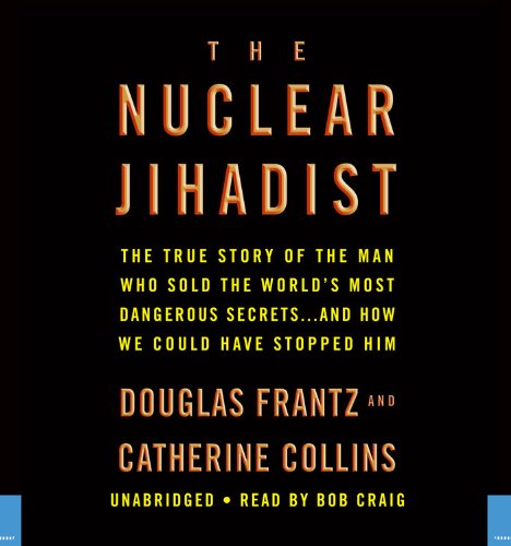 Stock image for The Nuclear Jihadist: The True Story of the Man Who Sold the World's Most Dangerous Secrets.And How We Could Have Stopped Him for sale by HPB-Red