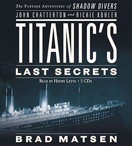 Imagen de archivo de Titanic's Last Secrets: The Further Adventures of Shadow Divers John Chatterto and Richie Kohler a la venta por Brook Bookstore