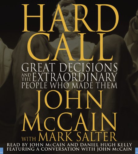 Hard Call: Great Decisions and the Extraordinary People Who Made Them (9781600242274) by McCain, John; Salter, Mark