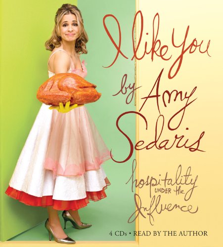 I Like You: Hospitality Under the Influence (9781600244186) by Sedaris, Amy