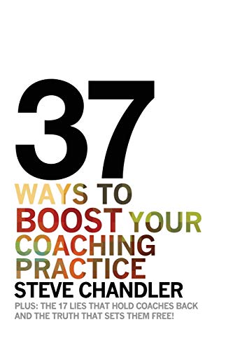 Beispielbild fr 37 Ways to BOOST Your Coaching Practice: PLUS: the 17 Lies That Hold Coaches Back and the Truth That Sets Them Free! zum Verkauf von WorldofBooks