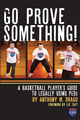Stock image for Go Prove Something!: A Basketball Player's Guide to Legally Using PEDs for sale by SecondSale