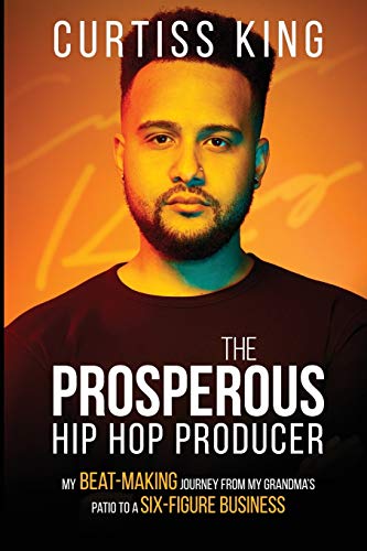 9781600251191: The Prosperous Hip Hop Producer: My Beat-Making Journey from My Grandma's Patio to a Six-Figure Business: 2 (The Prosperous Series)