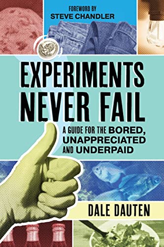 Stock image for Experiments Never Fail: A Guide for the Bored, Unappreciated and Underpaid for sale by WorldofBooks