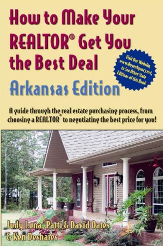 How to Make Your Realtor Get You the Best Deal: Arkansas (How to Make Your Realtor Get You the Best Deal) (9781600260049) by Judy Luna; Patti And David Oates; Ken Deshaies