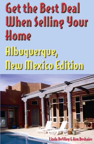 Stock image for Get the Best Deal When Selling Your Home Albuquerque, New Mexico Edition Linda Devlieg; Ken Deshaies; David Robman and Renee Ergazos; SDS Design and info@sds-design.com for sale by Turtlerun Mercantile