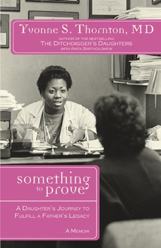 Something to Prove: A Daughter's Journey to Fulfill a Fathers Legacy (9781600310959) by Yvonne S. Thornton; Anita Bartholomew