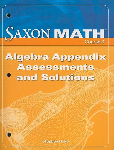Saxon Math, Course 3: Algebra Appendix Assessments and Solutions (9781600320613) by John H. Saxon Jr.