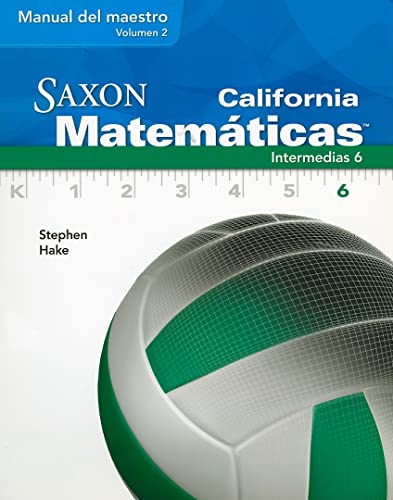 California Saxon Matematicas Intermedias 6, Volume 2 (Saxon Math 6 California) (Spanish Edition) (9781600326301) by Stephen Hake