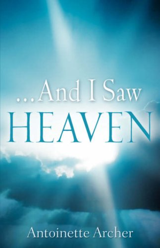 And I Saw Heaven - Antoinette Archer