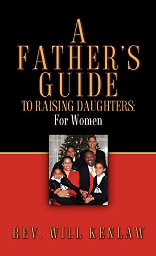 A Father's Guide To Raising Daughters: For Women - Will Kenlaw