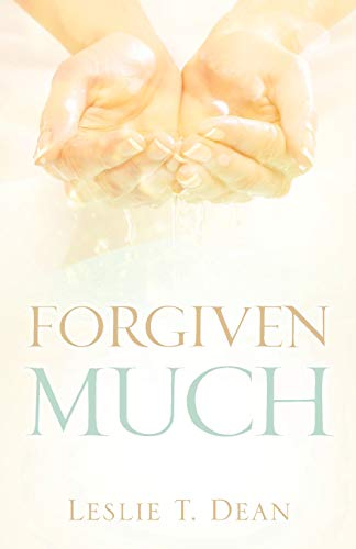 Forgiven Much - Dean, Leslie T