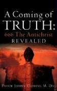 9781600348686: Coming of Truth: 666 the Antichrist Revealed