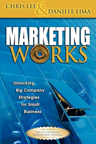 Beispielbild fr Marketing Works: Unlocking Big Company Strategies for Small Business [Paperback] Lee, Chris H and Lima, Daniele Anthony zum Verkauf von Broad Street Books