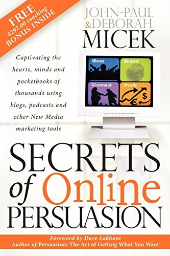 Stock image for Secrets of Online Persuasion: Captivating the Hearts, Minds and Pocketbooks of Thousands Using Blogs, Podcasts and Other New Media Marketing Tools for sale by Lowry's Books