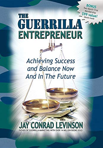 The Guerrilla Entrepreneur: Achieving Success and Balance Now and in the Future (Guerilla Marketing Press) (9781600370793) by Levinson, Jay Conrad