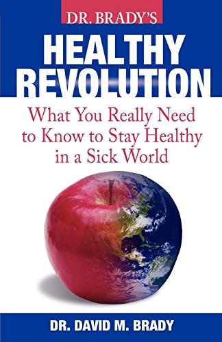 Stock image for Dr. Brady's Health Revolution : What You Really Need to Know to Stay Healthy in a Sick World for sale by Better World Books