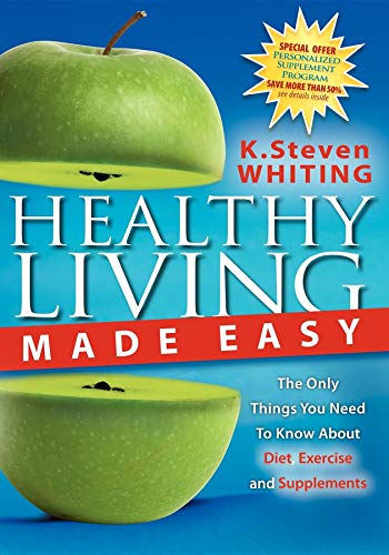 Imagen de archivo de Healthy Living Made Easy : The Only Things You Need to Know about Diet, Exercise and Supplements a la venta por Better World Books