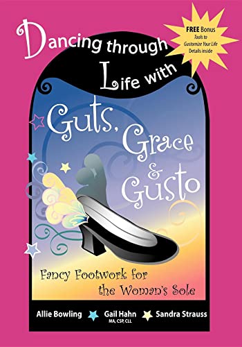 Beispielbild fr Dancing Through Life with Guts, Grace and Gusto : Fancy Footwork for the Woman's Sole zum Verkauf von Better World Books