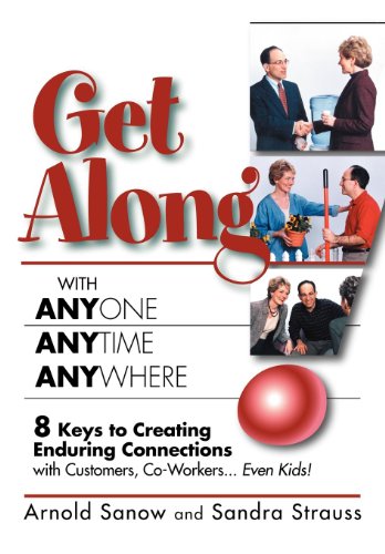 Beispielbild fr Get along with Anyone, Anytime, Anywhere! : 8 Keys to Creating Enduring Connections with Customers, Co-Workers, Even Kids! zum Verkauf von Better World Books