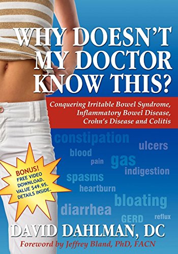 Beispielbild fr Why Doesn't My Doctor Know This? : Conquering Irritable Bowel Syndromne, Inflammatory Bowel Disease, Crohn's Disease and Colitis zum Verkauf von Better World Books
