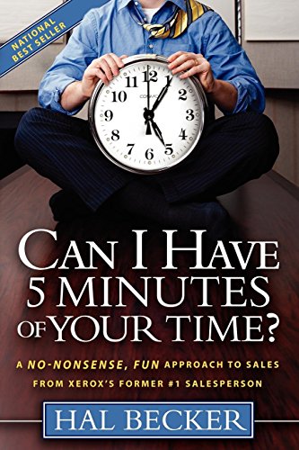 Stock image for Can I Have 5 Minutes of Your Time?: A No-Nonsense, Fun Approach to Sales from Xerox's Former #1 Salesperson for sale by Basement Seller 101