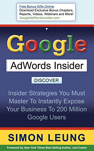 Imagen de archivo de Google Adwords Insider : Insider Strategies You Must Master to Instantly Expose Your Business to 200 Million Google Users a la venta por Better World Books