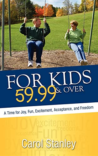 For Kids 59.99 & Over: A Time for Joy, Fun, Excitement, Acceptance, and Freedom (9781600374357) by Stanley, Carol
