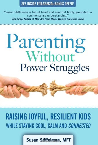 9781600374845: Parenting Without Power Struggles: Raising Joyful, Resilient Kids While Staying Cool, Calm and Connected