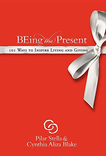 9781600375163: Being the Present: 101 Ways to Inspire Living and Giving